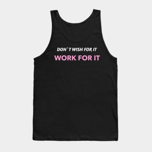 Don`t wish for it work for it Tank Top